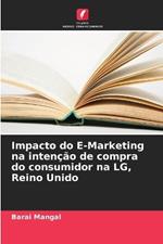 Impacto do E-Marketing na inten??o de compra do consumidor na LG, Reino Unido