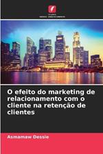 O efeito do marketing de relacionamento com o cliente na reten??o de clientes