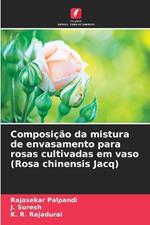 Composi??o da mistura de envasamento para rosas cultivadas em vaso (Rosa chinensis Jacq)