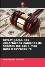 Investiga??o das exporta??es iranianas de tapetes tecidos ? m?o para o estrangeiro