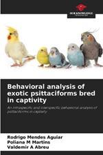 Behavioral analysis of exotic psittaciforms bred in captivity