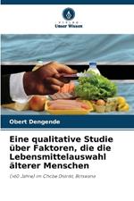 Eine qualitative Studie ?ber Faktoren, die die Lebensmittelauswahl ?lterer Menschen