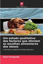 Um estudo qualitativo dos factores que afectam as escolhas alimentares dos idosos