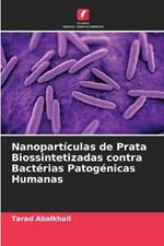 Nanopart?culas de Prata Biossintetizadas contra Bact?rias Patog?nicas Humanas