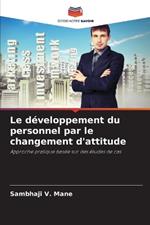 Le d?veloppement du personnel par le changement d'attitude