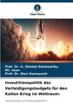 Investitionspolitik des Verteidigungsbudgets f?r den Kalten Krieg im Weltraum