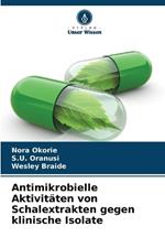Antimikrobielle Aktivit?ten von Schalextrakten gegen klinische Isolate