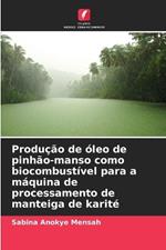 Produ??o de ?leo de pinh?o-manso como biocombust?vel para a m?quina de processamento de manteiga de karit?