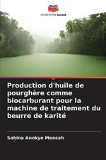 Production d'huile de pourgh?re comme biocarburant pour la machine de traitement du beurre de karit?