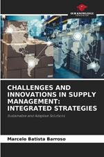 Challenges and Innovations in Supply Management: Integrated Strategies
