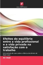 Efeitos do equil?brio entre a vida profissional e a vida privada na satisfa??o com o trabalho