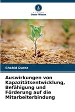 Auswirkungen von Kapazit?tsentwicklung, Bef?higung und F?rderung auf die Mitarbeiterbindung