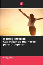 A for?a interior: Capacitar as mulheres para prosperar