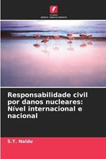 Responsabilidade civil por danos nucleares: N?vel internacional e nacional