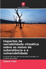 Impactos da variabilidade clim?tica sobre os meios de subsist?ncia e a vulnerabilidade