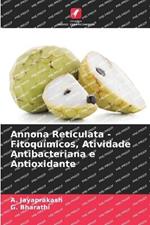 Annona Reticulata - Fitoqu?micos, Atividade Antibacteriana e Antioxidante