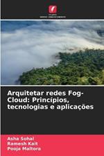 Arquitetar redes Fog-Cloud: Princ?pios, tecnologias e aplica??es