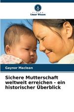 Sichere Mutterschaft weltweit erreichen - ein historischer ?berblick