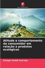 Atitude e comportamento do consumidor em rela??o a produtos ecol?gicos