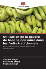 Utilisation de la poudre de banane non m?re dans les fruits traditionnels