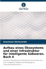 Aufbau eines ?kosystems und einer Infrastruktur f?r intelligente S??waren. Buch 4