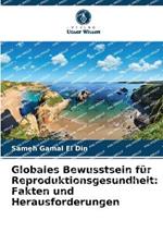 Globales Bewusstsein f?r Reproduktionsgesundheit: Fakten und Herausforderungen