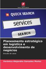 Planeamento estrat?gico em log?stica e desenvolvimento de neg?cios