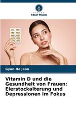 Vitamin D und die Gesundheit von Frauen: Eierstockalterung und Depressionen im Fokus