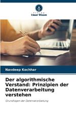 Der algorithmische Verstand: Prinzipien der Datenverarbeitung verstehen