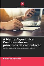 A Mente Algor?tmica: Compreender os princ?pios da computa??o