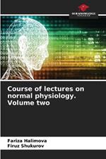 Course of lectures on normal physiology. Volume two