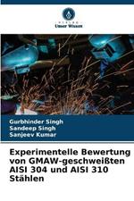 Experimentelle Bewertung von GMAW-geschwei?ten AISI 304 und AISI 310 St?hlen