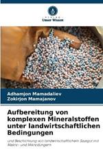 Aufbereitung von komplexen Mineralstoffen unter landwirtschaftlichen Bedingungen