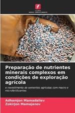 Prepara??o de nutrientes minerais complexos em condi??es de explora??o agr?cola