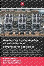 Aumento da escala industrial de ventiladores e compressores ecol?gicos