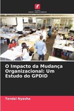 O Impacto da Mudan?a Organizacional: Um Estudo do GPDID