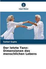 Der letzte Tanz: Dimensionen des menschlichen Lebens