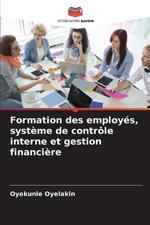 Formation des employ?s, syst?me de contr?le interne et gestion financi?re