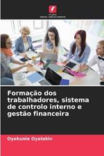 Forma??o dos trabalhadores, sistema de controlo interno e gest?o financeira