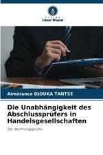 Die Unabh?ngigkeit des Abschlusspr?fers in Handelsgesellschaften