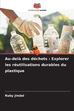 Au-del? des d?chets: Explorer les r?utilisations durables du plastique