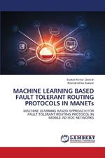 MACHINE LEARNING BASED FAULT TOLERANT ROUTING PROTOCOLS IN MANETs
