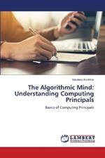 The Algorithmic Mind: Understanding Computing Principals