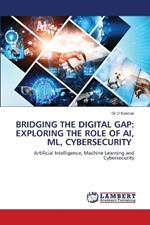 Bridging the Digital Gap: Exploring the Role of Ai, ML, Cybersecurity