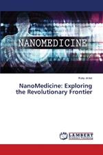 NanoMedicine: Exploring the Revolutionary Frontier