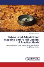 Urban Land Adjudication Mapping and Parcel Coding: A Practical Guide