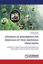 Synthesis of Biosorbents for Removals of Toxic Materials from Water