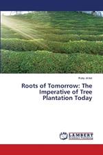 Roots of Tomorrow: The Imperative of Tree Plantation Today