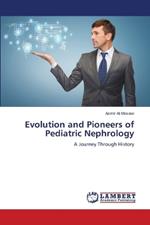 Evolution and Pioneers of Pediatric Nephrology