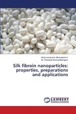 Silk fibroin nanoparticles: properties, preparations and applications